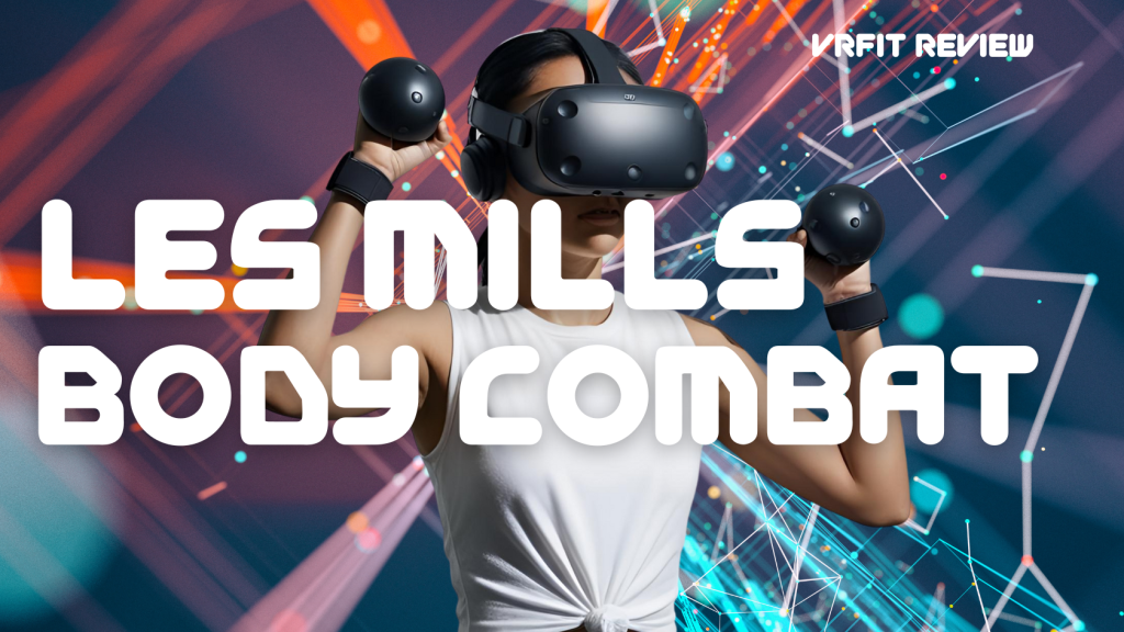 My Les Mills Body Combat VR Workout Review: Punch, Kick, Sweat,&nbsp;Repeat