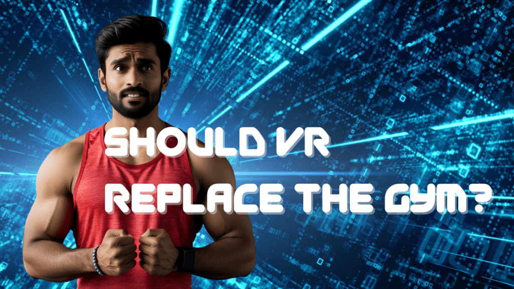 Should VR Fitness Replace the Gym? My VR Fitness&nbsp;Experience